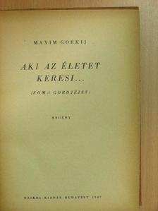 Maxim Gorkij - Aki az életet keresi... [antikvár]