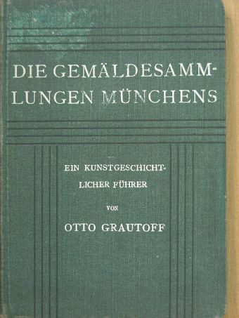 Otto Grautoff - Die Gemäldesammlungen Münchens [antikvár]