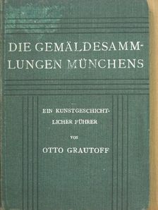 Otto Grautoff - Die Gemäldesammlungen Münchens [antikvár]