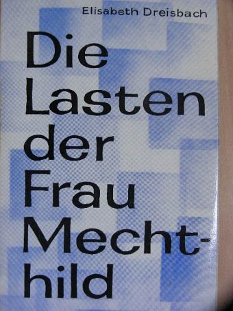 Elisabeth Dreisbach - Die Lasten der Frau Mechthild [antikvár]