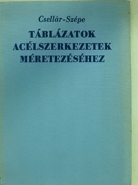 Dr. Csellár Ödön - Táblázatok acélszerkezetek méretezéséhez [antikvár]