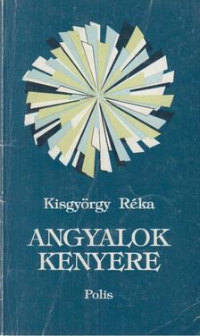 Kisgyörgy Réka - Angyalok kenyere [antikvár]