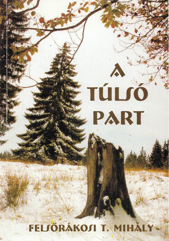Felsőrákosi T. Mihály - A túlsó part [antikvár]