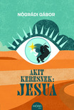NÓGRÁDI GÁBOR - Akit keresnek: Jesua [eKönyv: epub, mobi]
