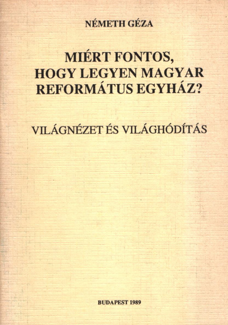 Németh Géza - Miért fontos, hogy legyen magyar református egyház? [antikvár]