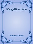 Tormay Cécile - Megállt az óra [eKönyv: epub, mobi]