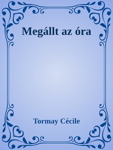 Tormay Cécile - Megállt az óra [eKönyv: epub, mobi]