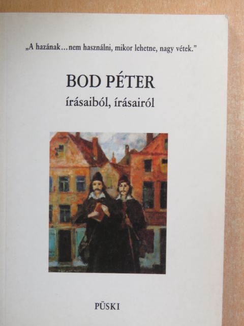Bod Péter - Bod Péter írásaiból, írásairól [antikvár]