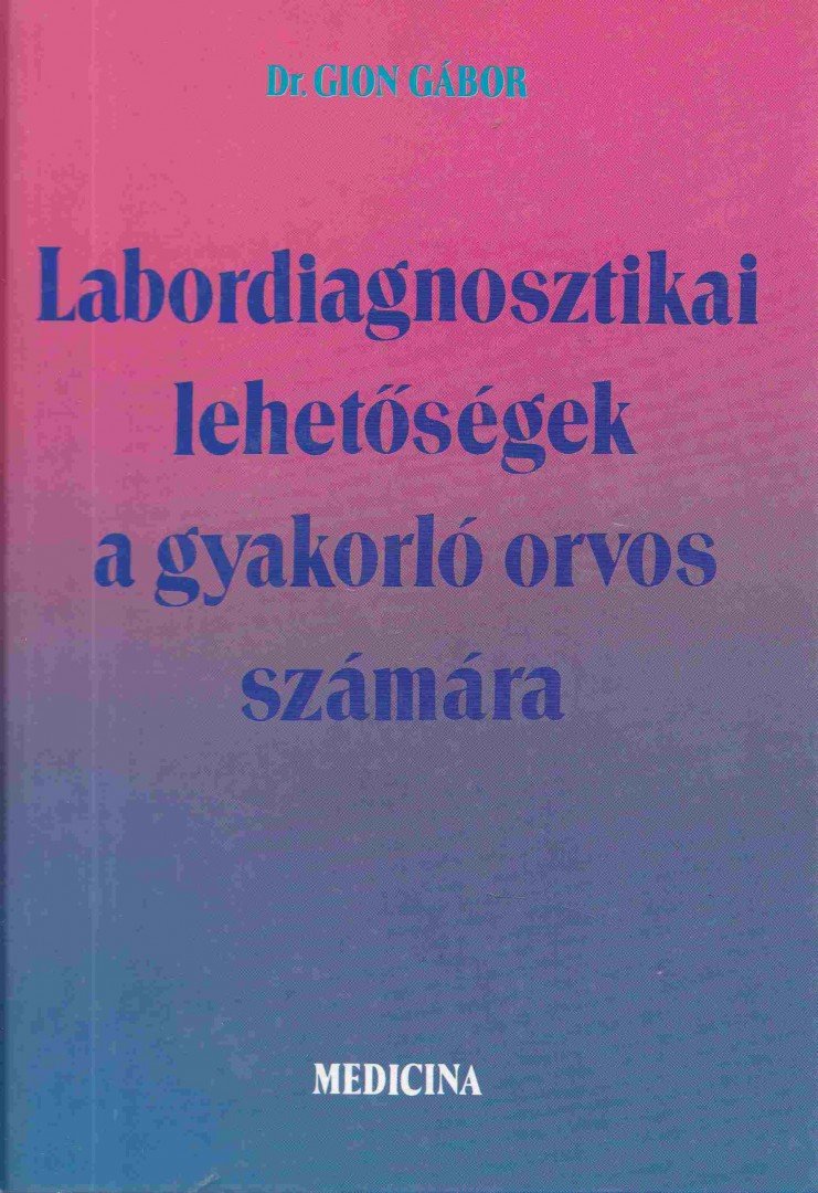 Dr. Gion Gábor - Labordiagnosztikai lehetőségek a gyakorló orvos számára [antikvár]