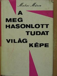 Makai Mária - A meghasonlott tudat világképe [antikvár]