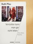 Ruth Pfau - Verrückter kann man gar nicht leben [antikvár]