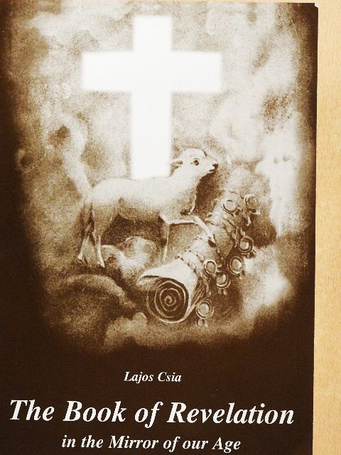 Csia Lajos - The Book of Revelation in the Mirror of our Age [antikvár]
