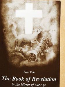 Csia Lajos - The Book of Revelation in the Mirror of our Age [antikvár]