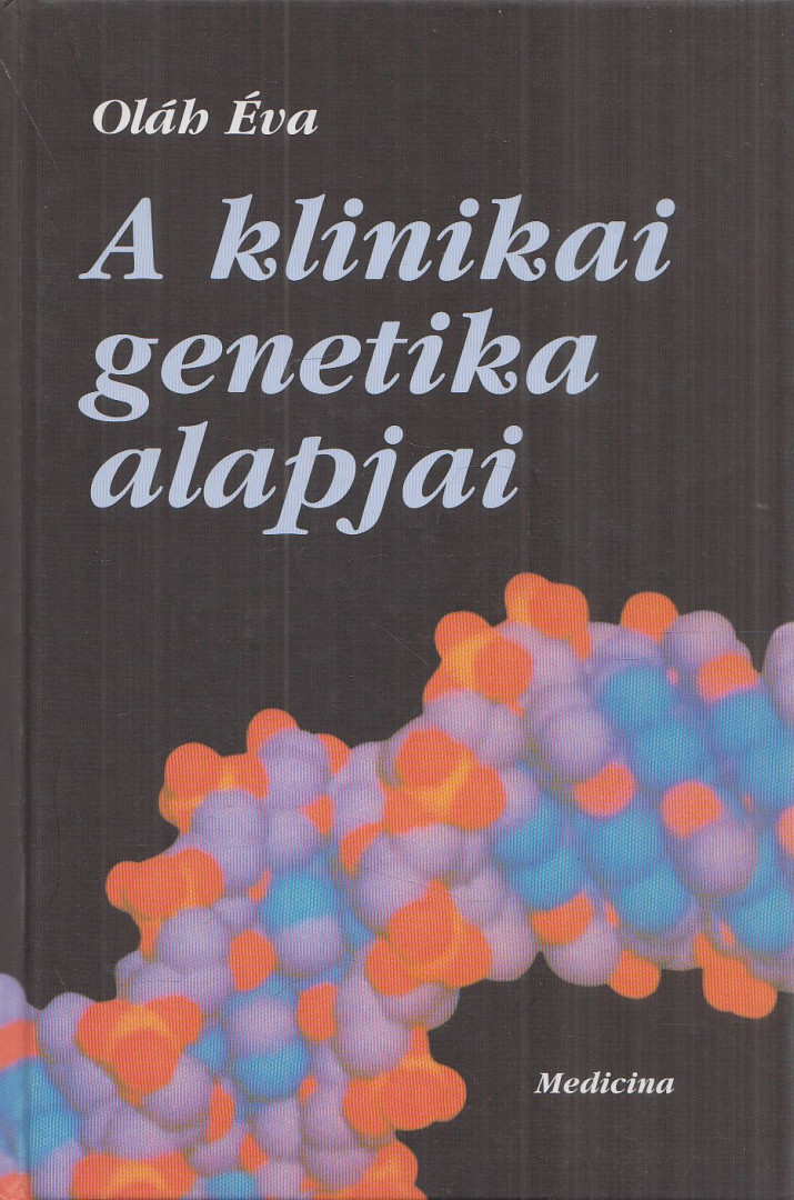Oláh Éva - A klinikai genetika alapjai [antikvár]