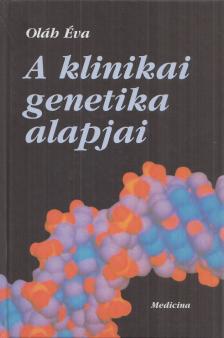 Oláh Éva - A klinikai genetika alapjai [antikvár]