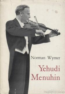 WYMER, NORMAN - Yehudi Menuhin [antikvár]
