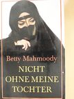 Betty Mahmoody - Nicht ohne meine Tochter [antikvár]