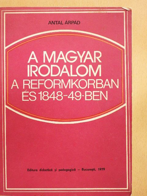 Antal Árpád - A magyar irodalom a reformkorban és 1848-49-ben [antikvár]