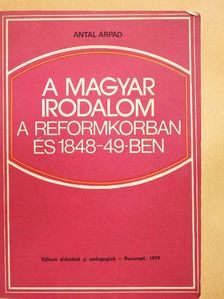 Antal Árpád - A magyar irodalom a reformkorban és 1848-49-ben [antikvár]