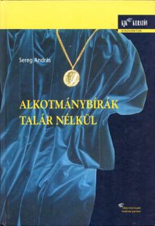 Sereg András - Alkotmánybírák talár nélkül [antikvár]