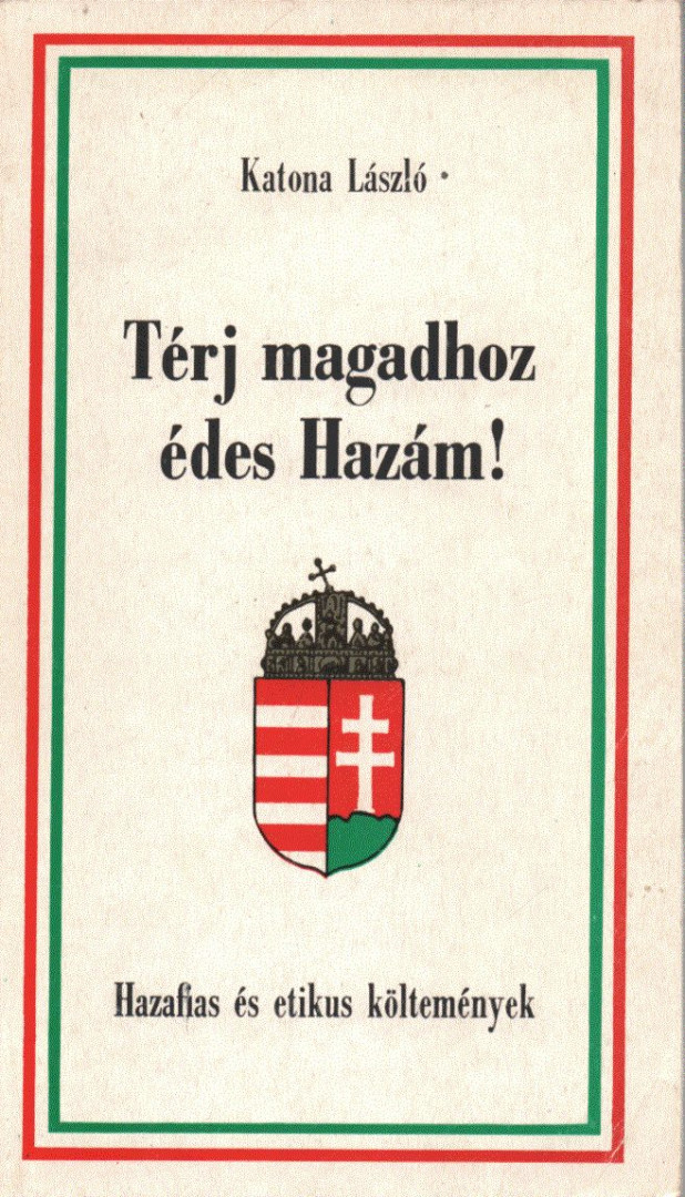 KATONA LÁSZLÓ - Térj magadhoz édes Hazám! [antikvár]