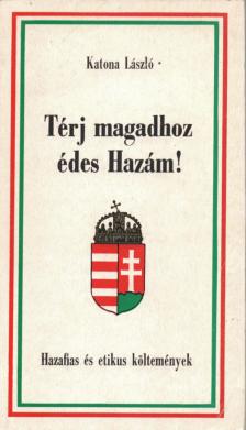 KATONA LÁSZLÓ - Térj magadhoz édes Hazám! [antikvár]