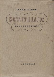 Csabai Tibor - Kossuth Lajos és az irodalom [antikvár]