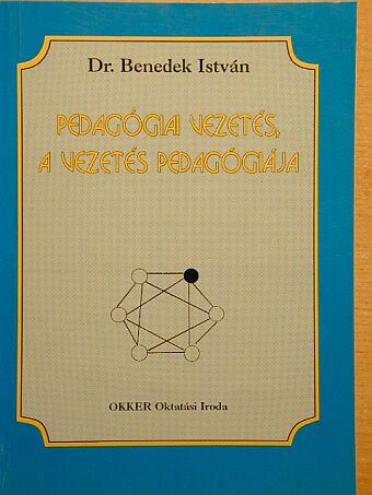 Dr. Benedek István - Pedagógiai vezetés, a vezetés pedagógiája [antikvár]
