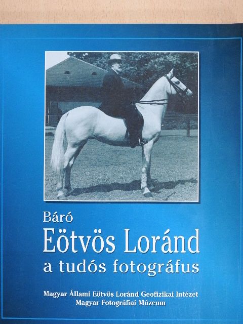 Kis Domokos Dániel - Báró Eötvös Loránd, a tudós fotográfus [antikvár]