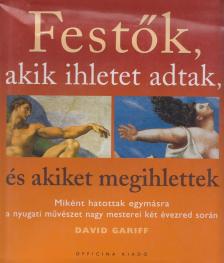 David Gariff - Festők, akik ihletet adtak, és akiket megihlettek [antikvár]