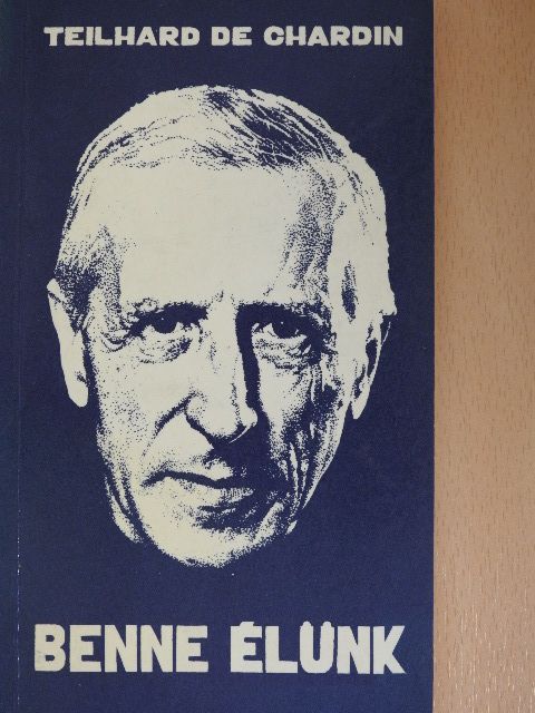 Teilhard de Chardin - Benne élünk [antikvár]