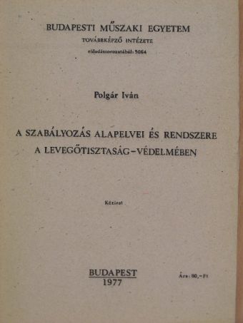 Polgár Iván - A szabályozás alapelvei és rendszere a levegőtisztaság-védelmében [antikvár]