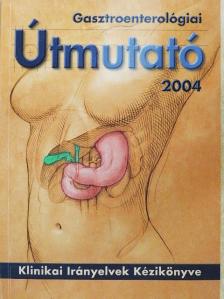 Gasztroenterológiai Útmutató 2004 [antikvár]