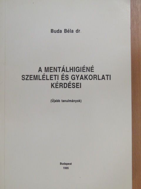 Dr. Buda Béla - A mentálhigiéné szemléleti és gyakorlati kérdései [antikvár]