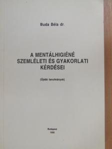 Dr. Buda Béla - A mentálhigiéné szemléleti és gyakorlati kérdései [antikvár]