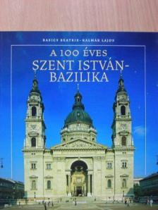 Basics Beatrix - A 100 éves Szent István-Bazilika [antikvár]