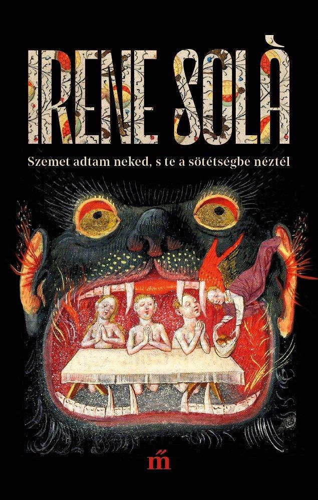 Irene Solà - Szemet adtam neked, s te a sötétségbe néztél [szépséghibás]