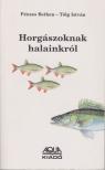 Pénzes Bethen, Tölg István - Horgászoknak halainkról [antikvár]