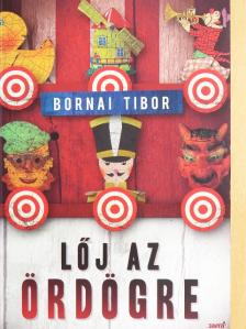 Bornai Tibor - Lőj az ördögre [antikvár]