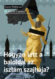 Pierre Cassen - Hogyan lett a baloldal az iszlám szajhája? [antikvár]