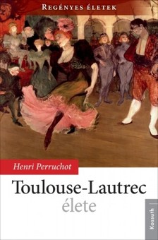 HENRI PERRUCHOT - Toulouse-Lautrec élete [eKönyv: epub, mobi]