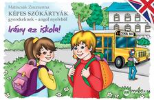 Matiscsák Zsuzsanna - Képes szókártyák gyerekeknek - angol nyelvből - Irány az iskola!