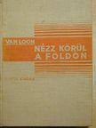 H. W. Van Loon - Nézz körül a Földön [antikvár]