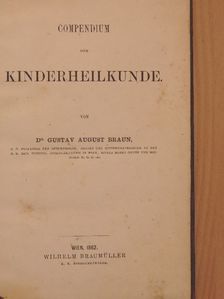 Dr. Gustav August Braun - Compendium der Kinderheilkunde [antikvár]
