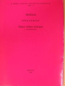 Tóth Ferenc - Melléklet Tóth Ferenc Makó úrbéri térképei c. tanulmányához [antikvár]