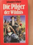 Johannes Scherr - Die Pilger der Wildnis [antikvár]
