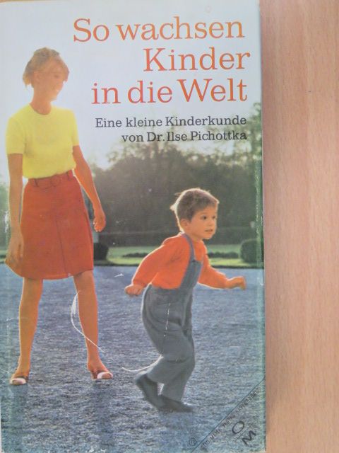 Dr. Ilse Pichottka - So Wachsen Kinder in die Welt [antikvár]