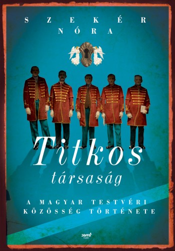Szekér Nóra - Titkos társaság - A Magyar Testvéri Közösség története [eKönyv: epub, mobi]