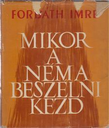 Forbáth Imre - Mikor a néma beszélni kezd [antikvár]