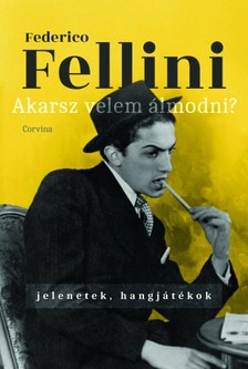 Federico Fellini - Akarsz velem álmodni? - Jelenetek, hangjátékok [eKönyv: epub, mobi]